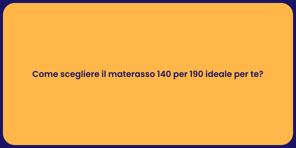 Come scegliere il materasso 140 per 190 ideale per te?