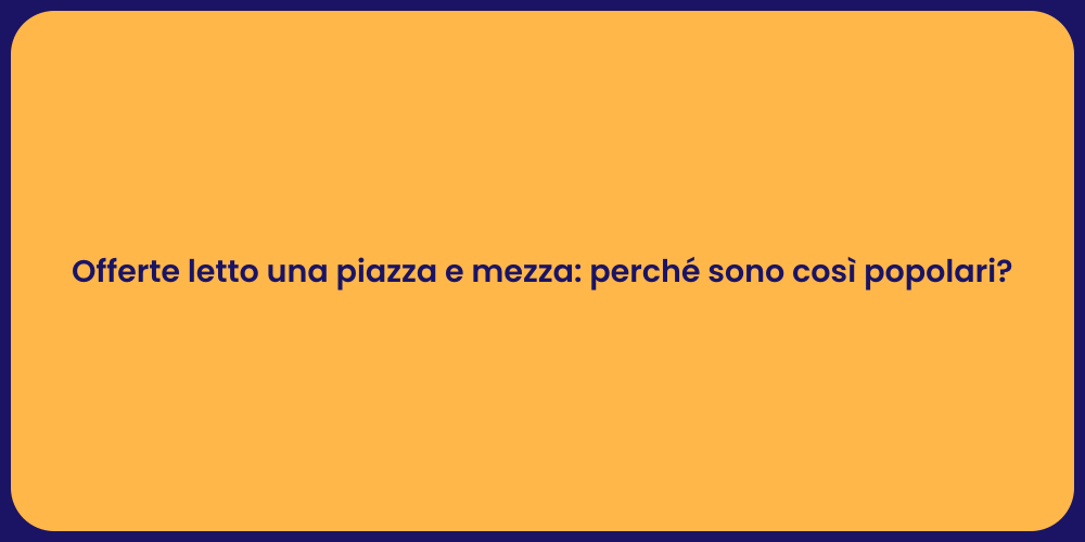 Offerte letto una piazza e mezza: perché sono così popolari?