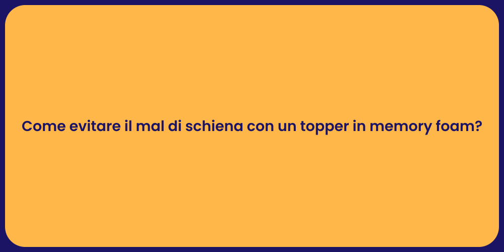 Come evitare il mal di schiena con un topper in memory foam?