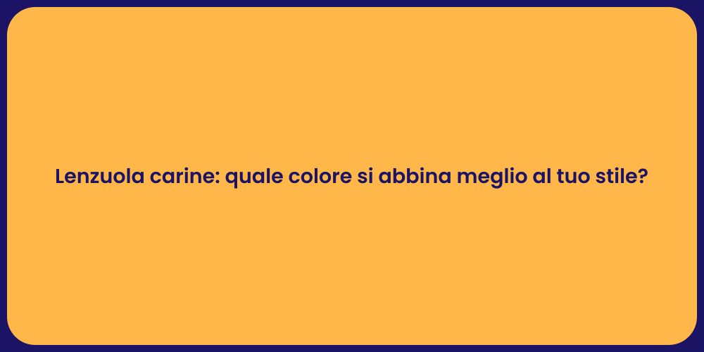 Lenzuola carine: quale colore si abbina meglio al tuo stile?