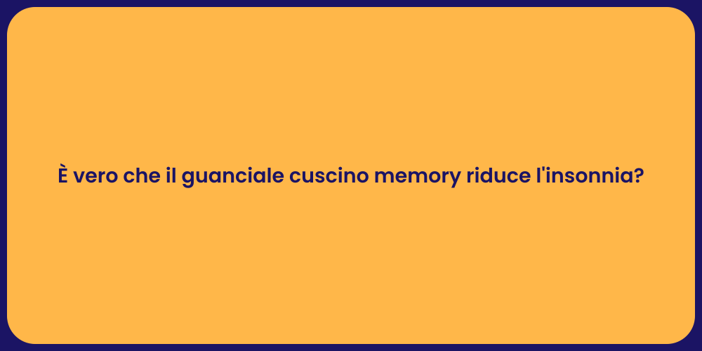 È vero che il guanciale cuscino memory riduce l'insonnia?