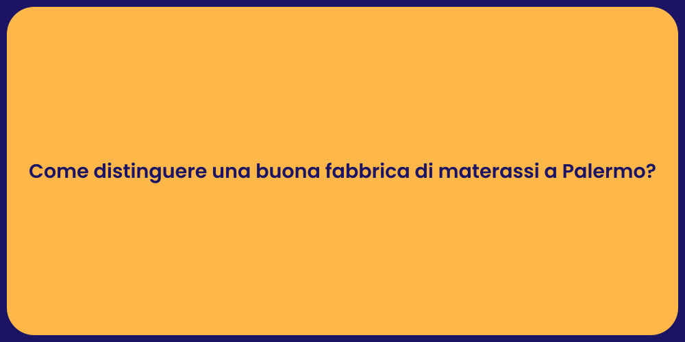 Come distinguere una buona fabbrica di materassi a Palermo?