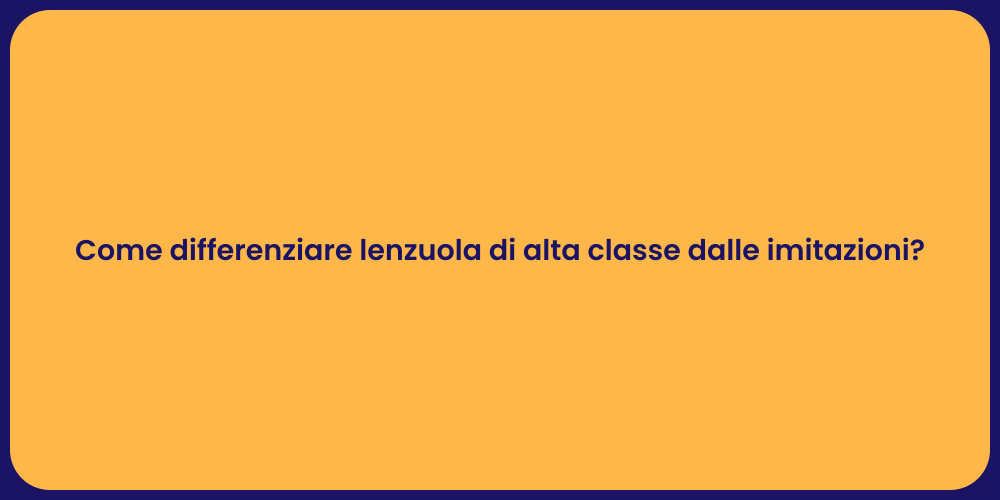 Come differenziare lenzuola di alta classe dalle imitazioni?