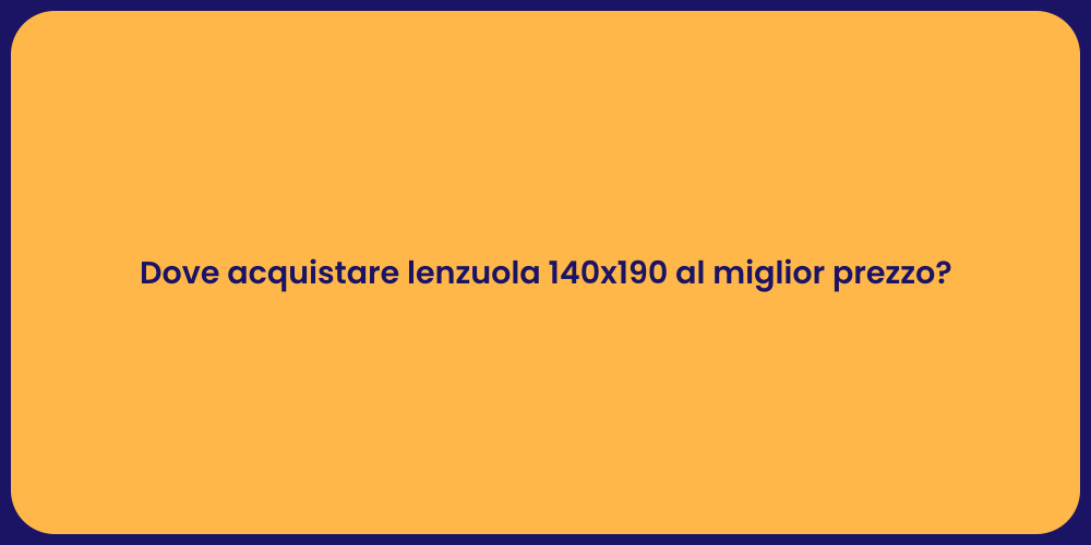 Dove acquistare lenzuola 140x190 al miglior prezzo?