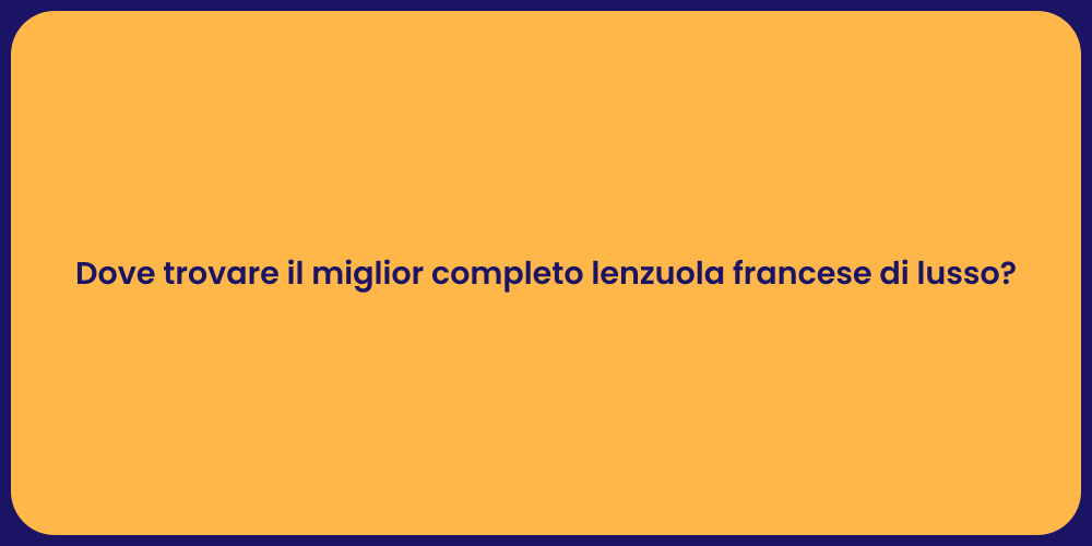 Dove trovare il miglior completo lenzuola francese di lusso?