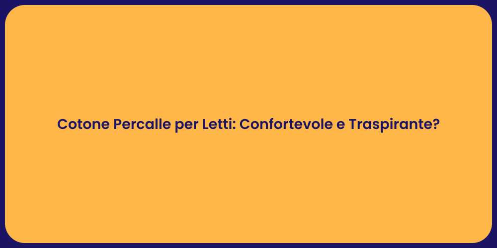 Cotone Percalle per Letti: Confortevole e Traspirante?