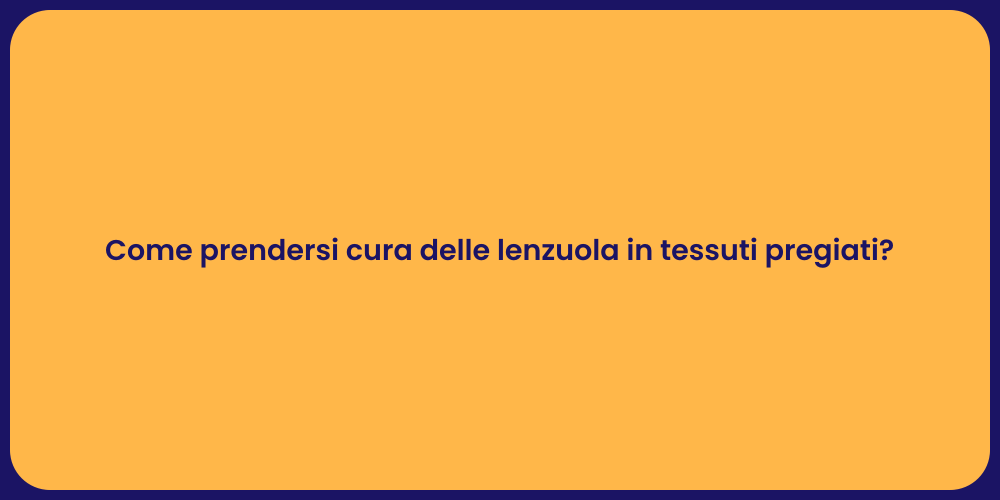 Come prendersi cura delle lenzuola in tessuti pregiati?