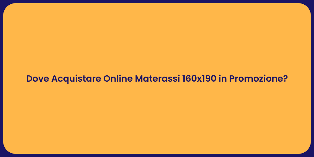 Dove Acquistare Online Materassi 160x190 in Promozione?