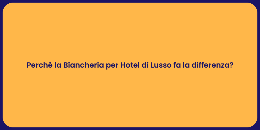 Perché la Biancheria per Hotel di Lusso fa la differenza?