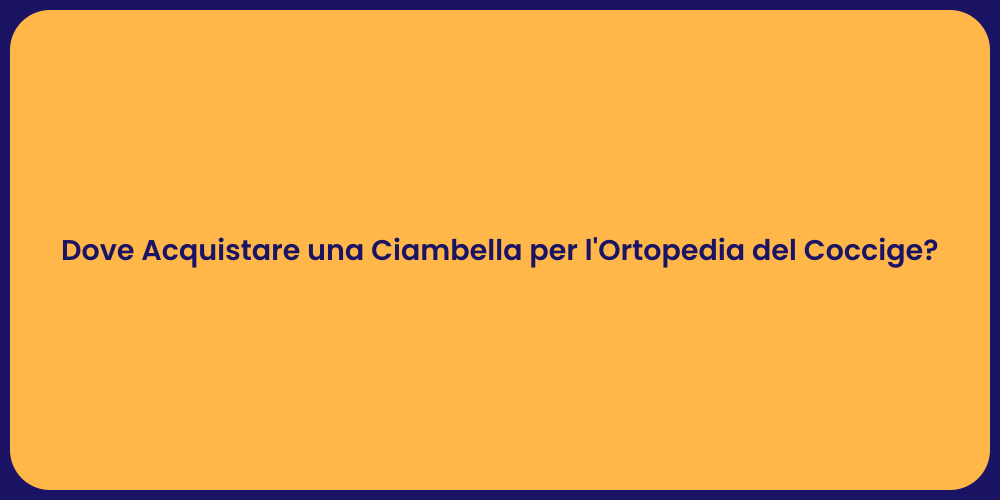 Dove Acquistare una Ciambella per l'Ortopedia del Coccige?