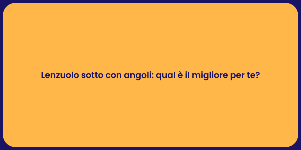 Lenzuolo sotto con angoli: qual è il migliore per te?