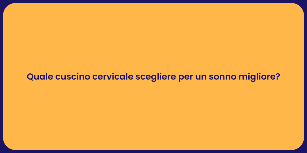 Quale cuscino cervicale scegliere per un sonno migliore?
