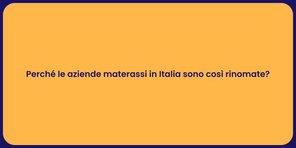 Perché le aziende materassi in Italia sono così rinomate?