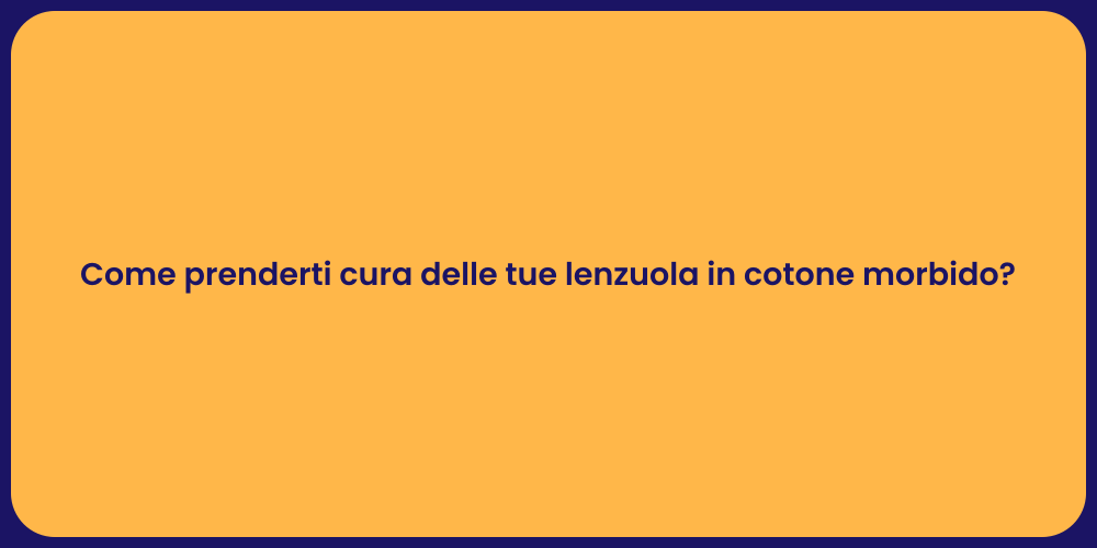 Come prenderti cura delle tue lenzuola in cotone morbido?