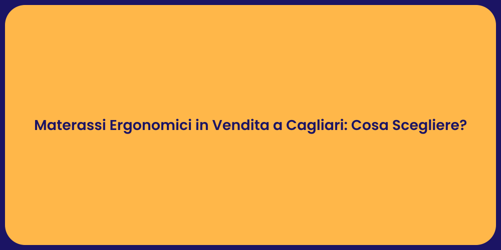 Materassi Ergonomici in Vendita a Cagliari: Cosa Scegliere?
