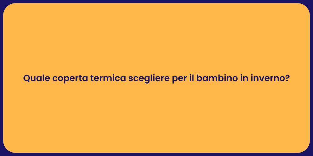Quale coperta termica scegliere per il bambino in inverno?