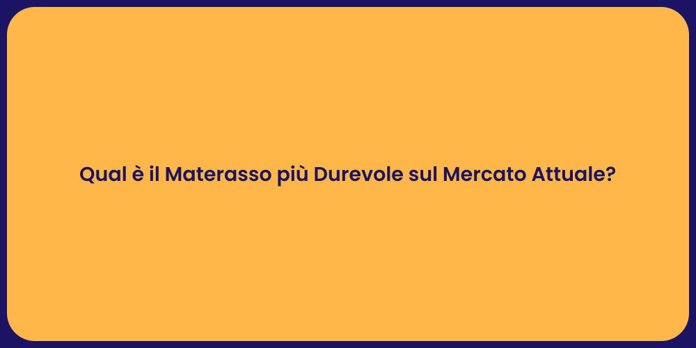 Qual è il Materasso più Durevole sul Mercato Attuale?