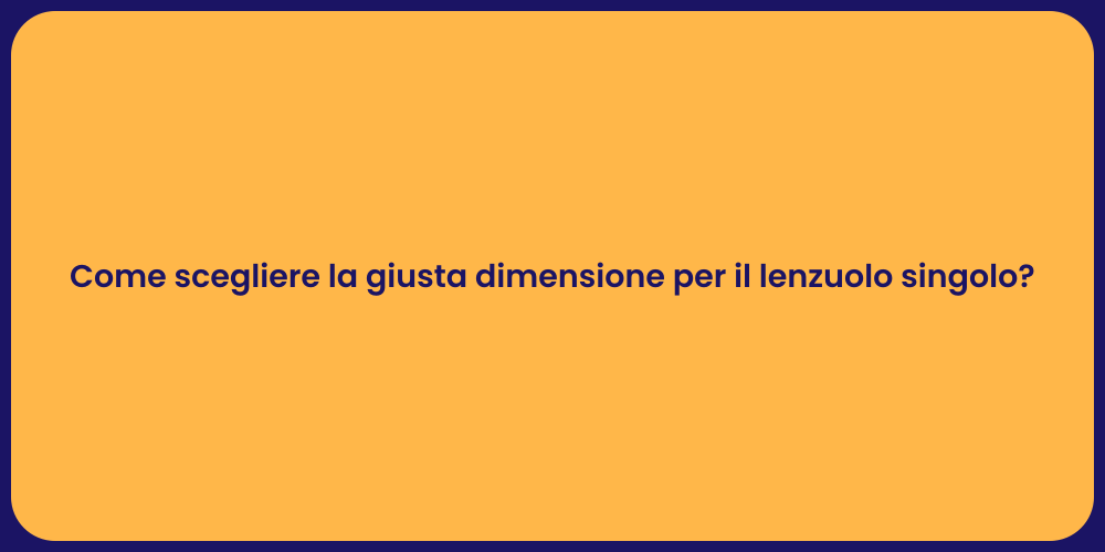 Come scegliere la giusta dimensione per il lenzuolo singolo?
