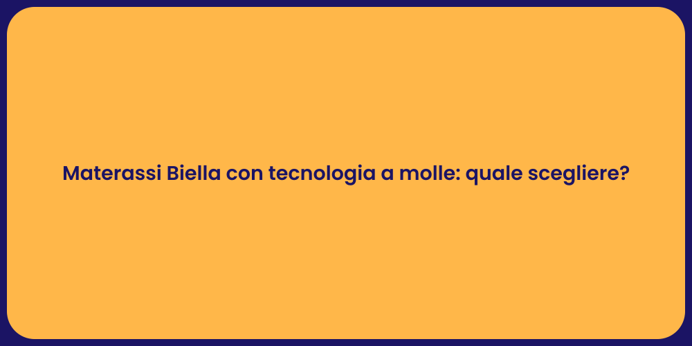 Materassi Biella con tecnologia a molle: quale scegliere?