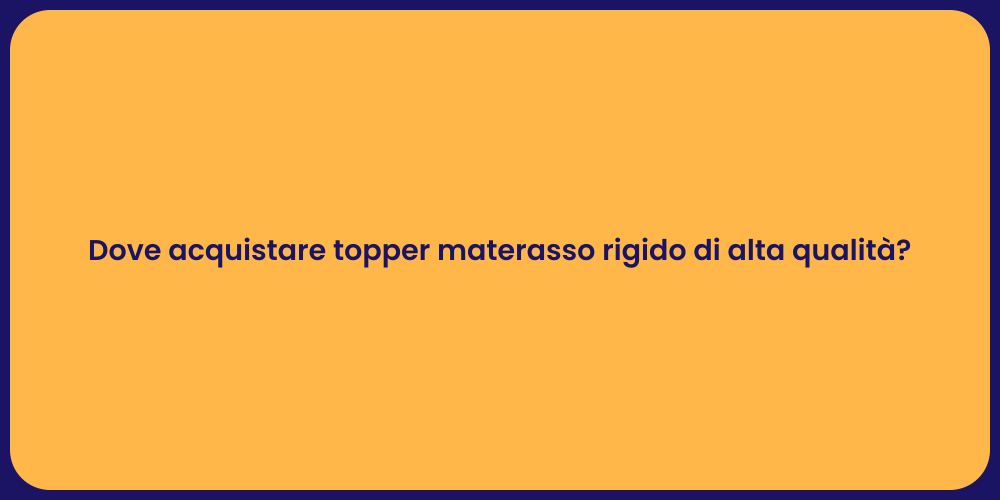 Dove acquistare topper materasso rigido di alta qualità?