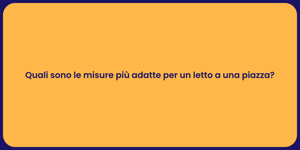 Quali sono le misure più adatte per un letto a una piazza?