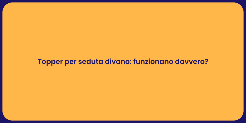 Topper per seduta divano: funzionano davvero?