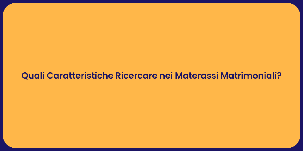 Quali Caratteristiche Ricercare nei Materassi Matrimoniali?
