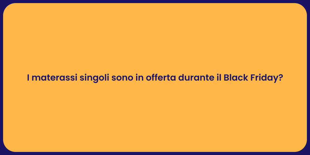 I materassi singoli sono in offerta durante il Black Friday?