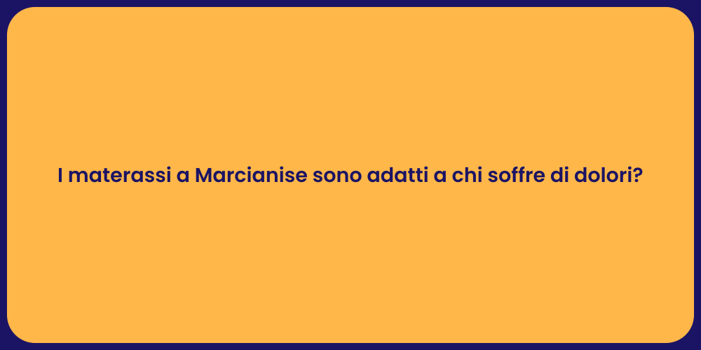 I materassi a Marcianise sono adatti a chi soffre di dolori?
