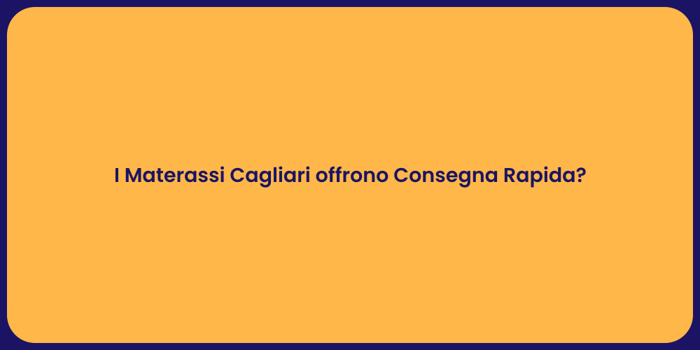 I Materassi Cagliari offrono Consegna Rapida?