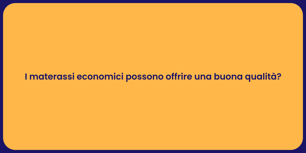 I materassi economici possono offrire una buona qualità?