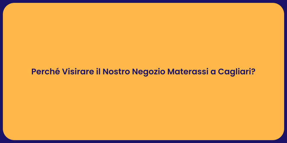 Perché Visirare il Nostro Negozio Materassi a Cagliari?