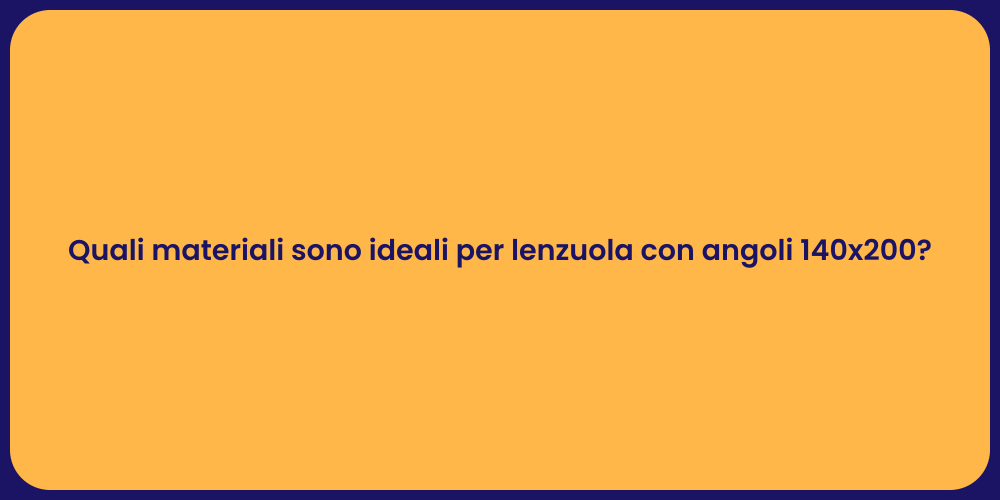 Quali materiali sono ideali per lenzuola con angoli 140x200?
