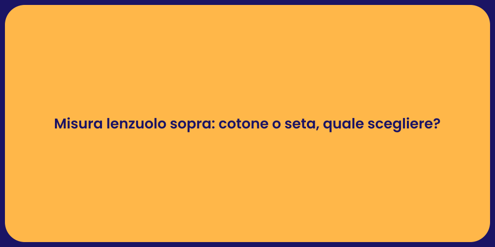 Misura lenzuolo sopra: cotone o seta, quale scegliere?