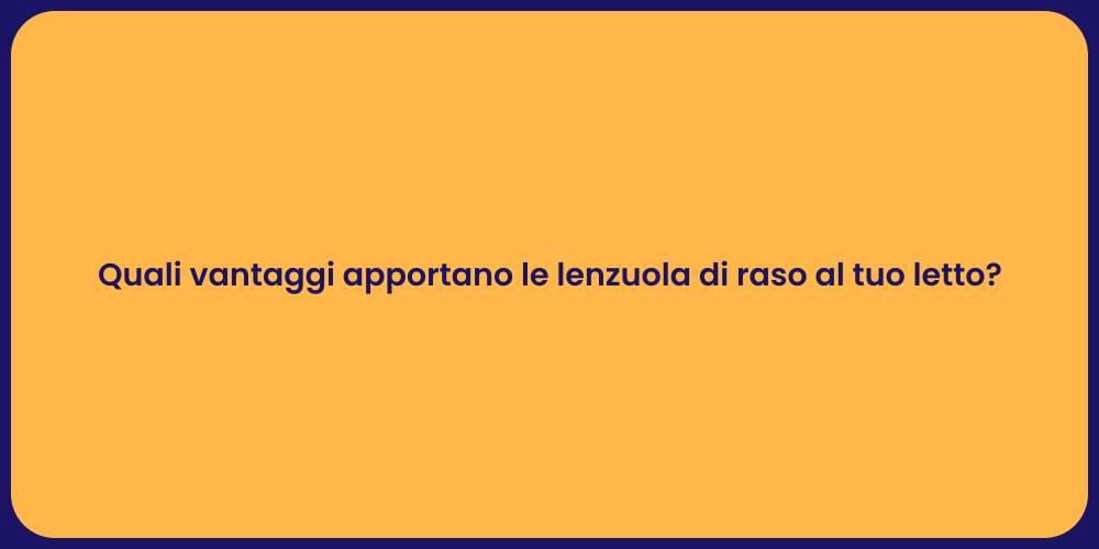 Quali vantaggi apportano le lenzuola di raso al tuo letto?