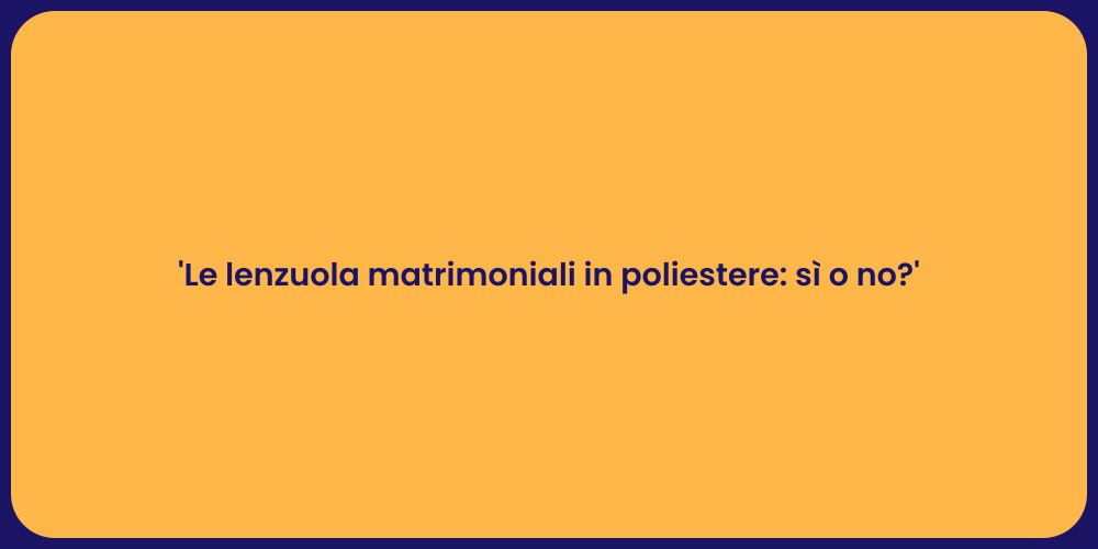 'Le lenzuola matrimoniali in poliestere: sì o no?'