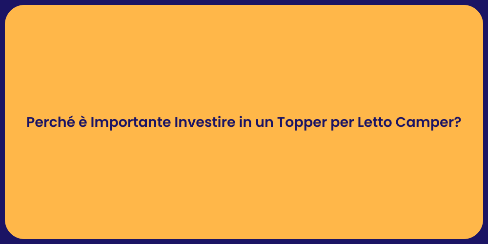 Perché è Importante Investire in un Topper per Letto Camper?