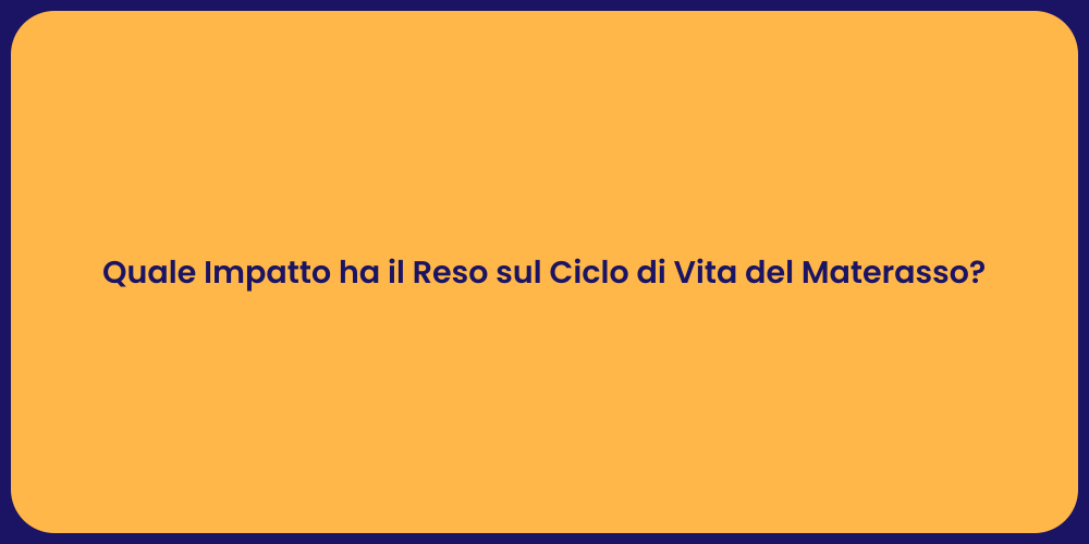 Quale Impatto ha il Reso sul Ciclo di Vita del Materasso?
