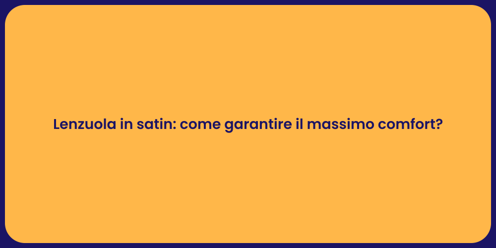 Lenzuola in satin: come garantire il massimo comfort?