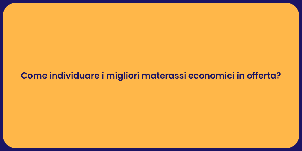 Come individuare i migliori materassi economici in offerta?