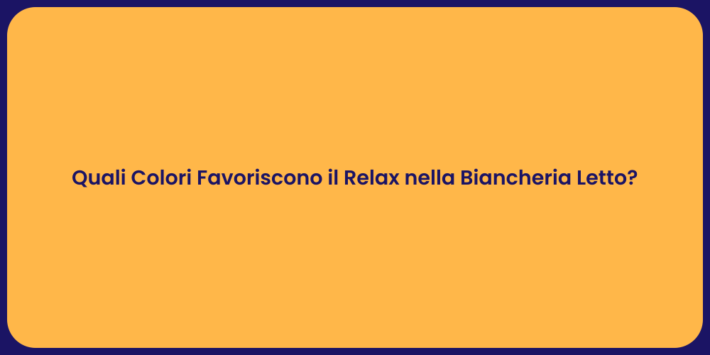 Biancheria Letto: Colori che Rilassano