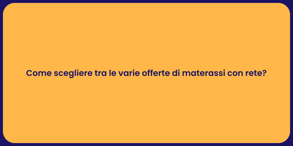 Come scegliere tra le varie offerte di materassi con rete?
