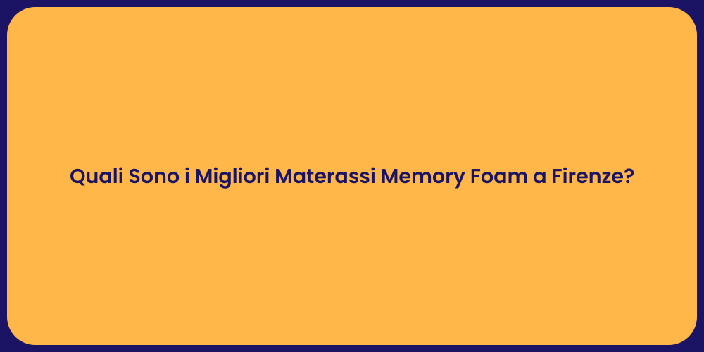 Quali Sono i Migliori Materassi Memory Foam a Firenze?
