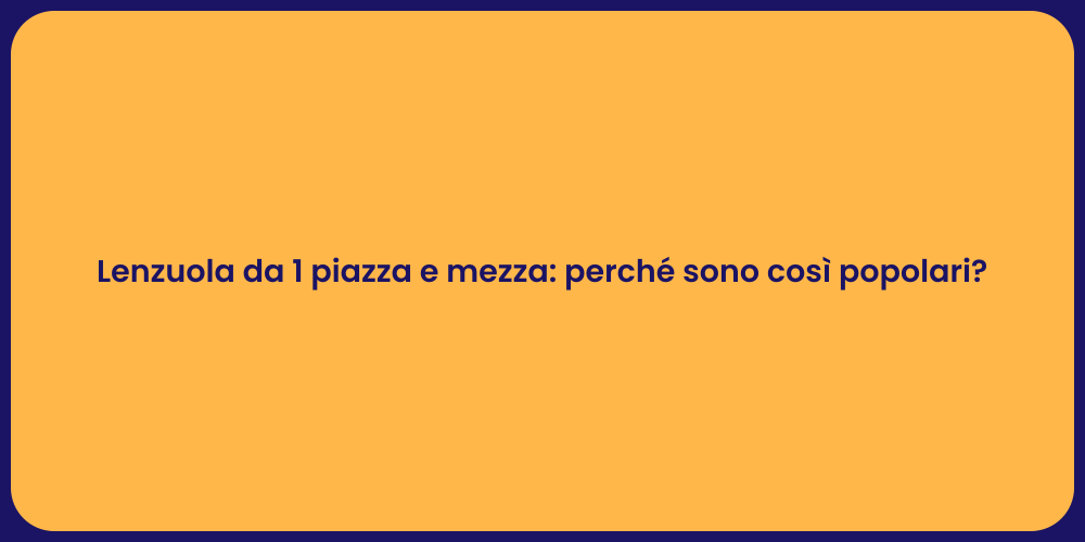Lenzuola da 1 piazza e mezza: perché sono così popolari?