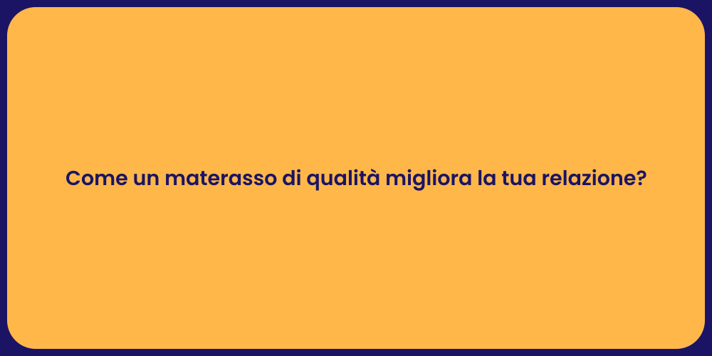 Come un materasso di qualità migliora la tua relazione?