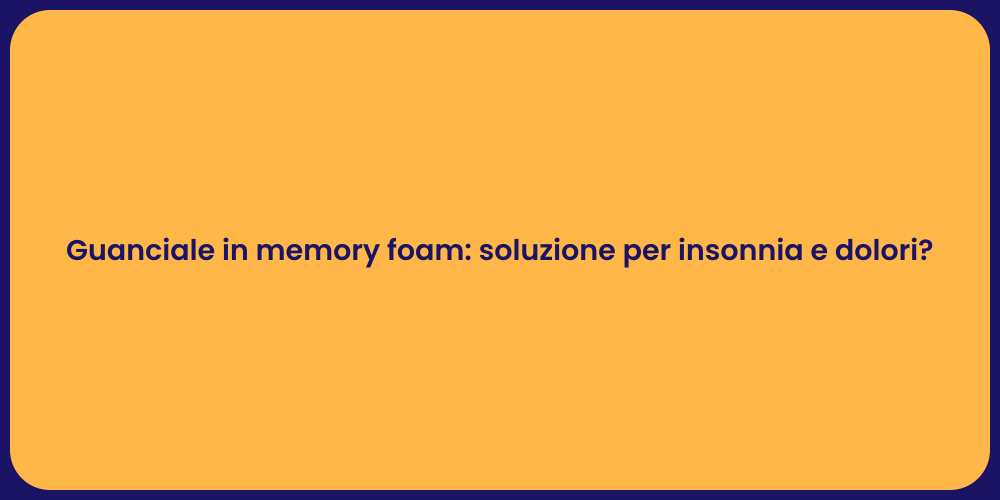 Guanciale in memory foam: soluzione per insonnia e dolori?