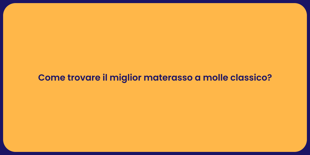 Come trovare il miglior materasso a molle classico?