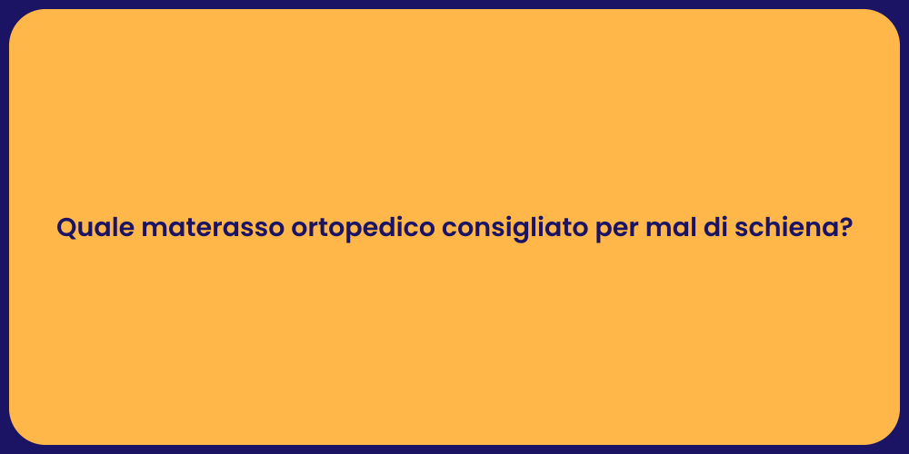 Quale materasso ortopedico consigliato per mal di schiena?