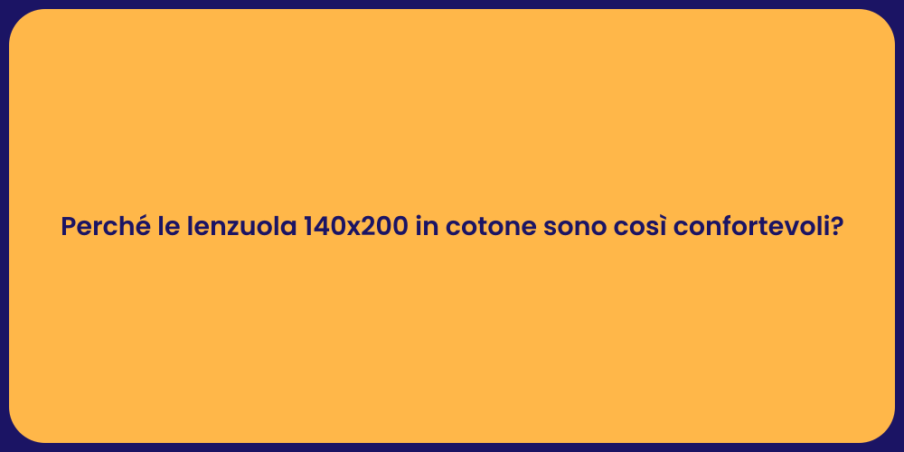 Perché le lenzuola 140x200 in cotone sono così confortevoli?