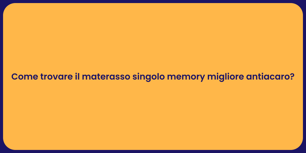 Come trovare il materasso singolo memory migliore antiacaro?